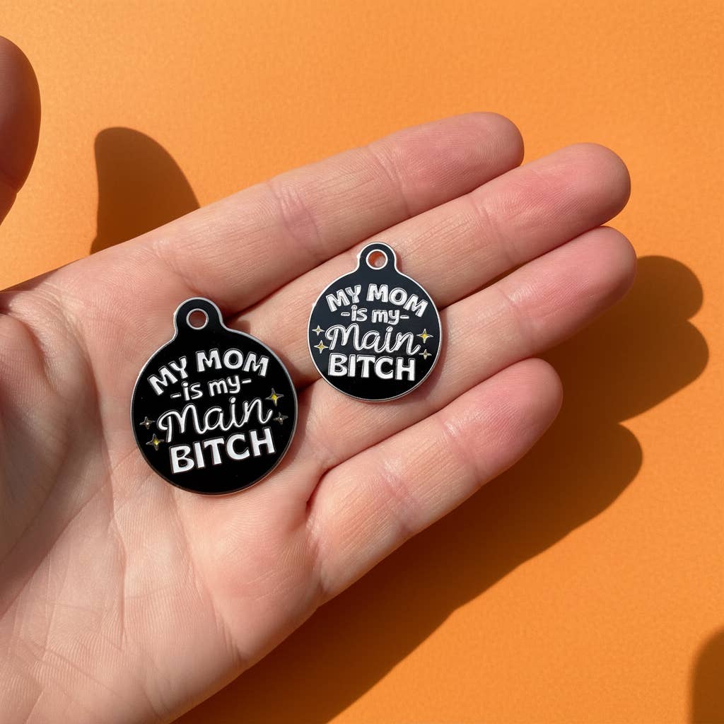 Funny Dog Tag Collar Charm & Pet ID - Mom is my Main Bitch: Small / Collar Charm (Blank Backside)