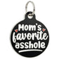 Funny Dog Charm & Pet ID Tag - Mom's Favorite Asshole: Collar Charm (blank backside) / Small 1"