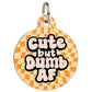 Funny Dog Tag Charm & Pet ID Accessory - Cute but Dumb AF: Collar Charm (blank backside) / Small 1"