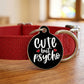 Funny Dog Collar Charm & Pet ID Tag - Cute but Psycho *Black: Collar Charm (no QR code) / Large 1.25"