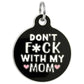 Funny Dog Charm & Pet ID Tag - Don't Fck with my Mom: Collar Charm (blank backside) / Small 1"