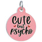 Funny Dog Charm & Pet ID Tag - Cute but Psycho *Pink: Engraved QR Code / Large 1.25"