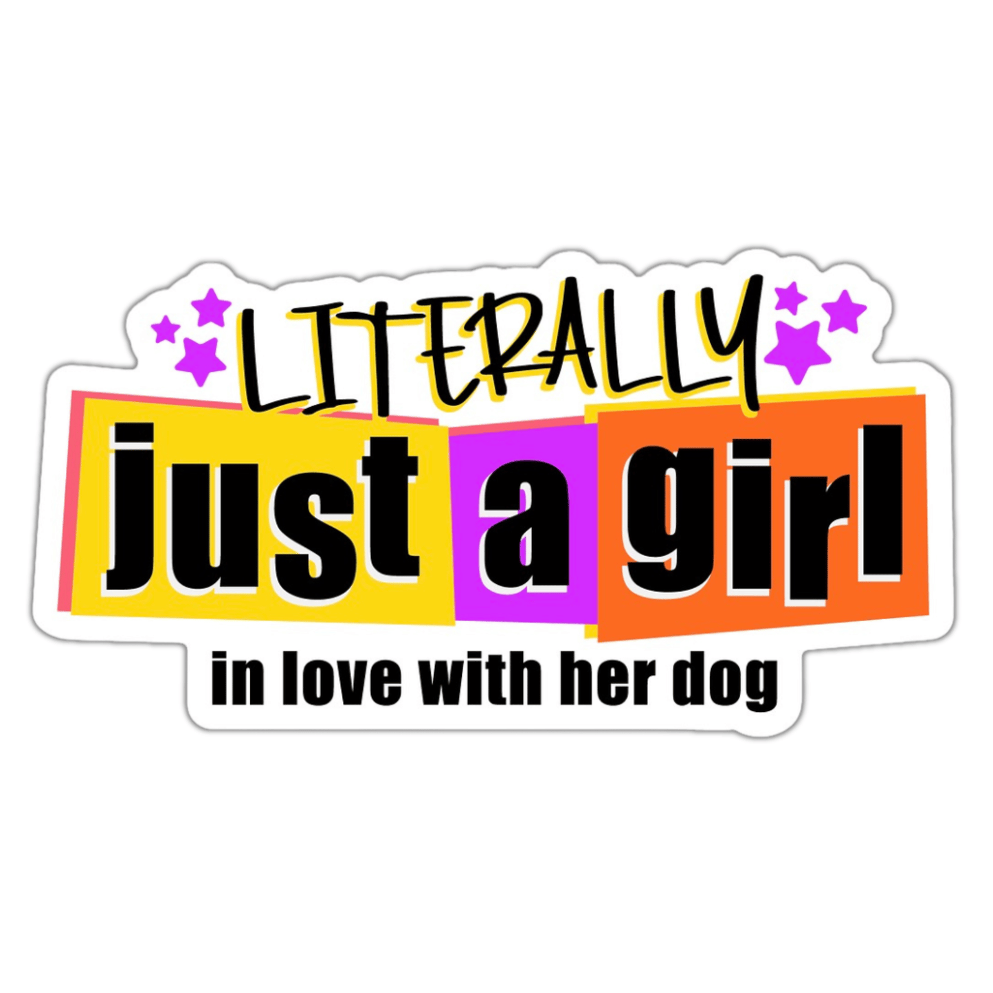 Literally Just a Girl Loves Her Dog Vinyl Sticker