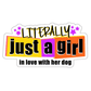 Literally Just a Girl Loves Her Dog Vinyl Sticker