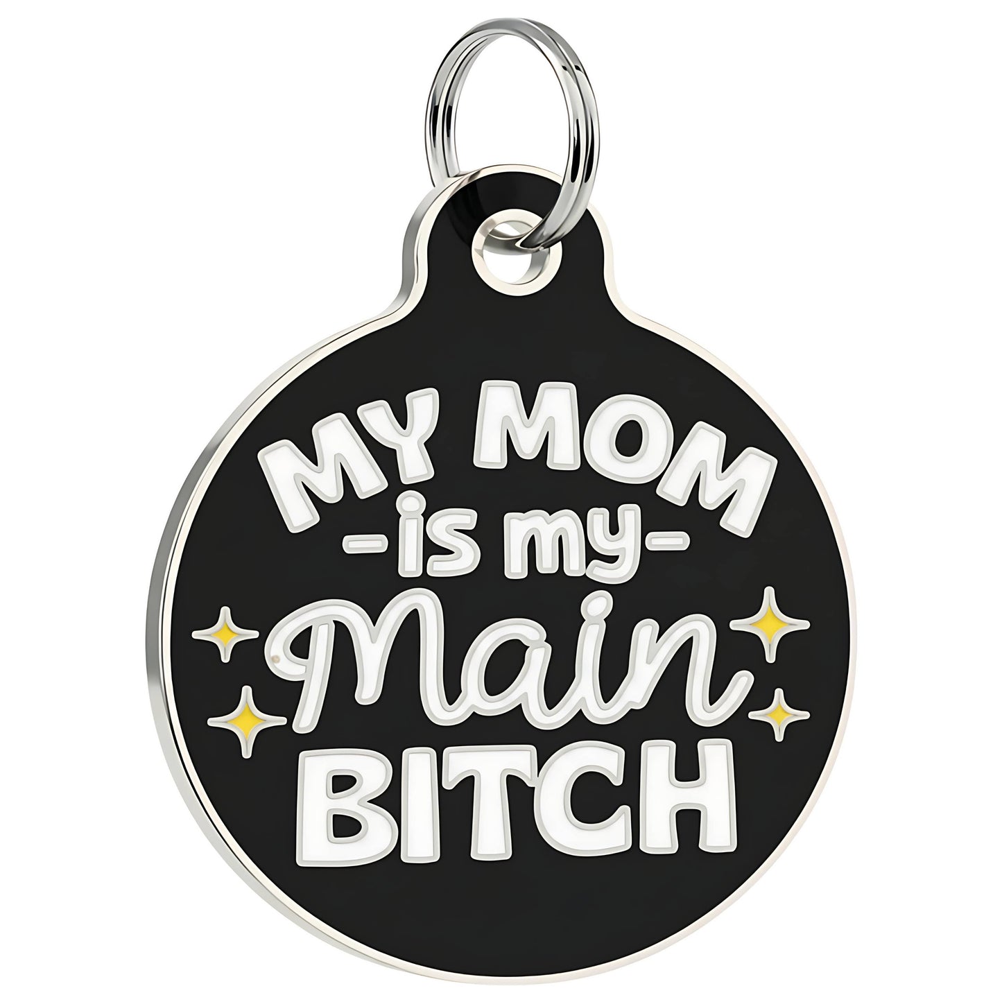 Funny Dog Tag Collar Charm & Pet ID - Mom is my Main Bitch: Small / Collar Charm (Blank Backside)