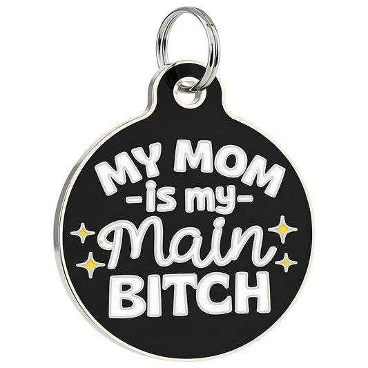 Funny Dog Tag Collar Charm & Pet ID - Mom is my Main Bitch: Small / Collar Charm (Blank Backside)