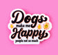 Cute Dog Sticker - Dogs Make Me Happy (people not so much)