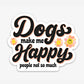 Cute Dog Sticker - Dogs Make Me Happy (people not so much)